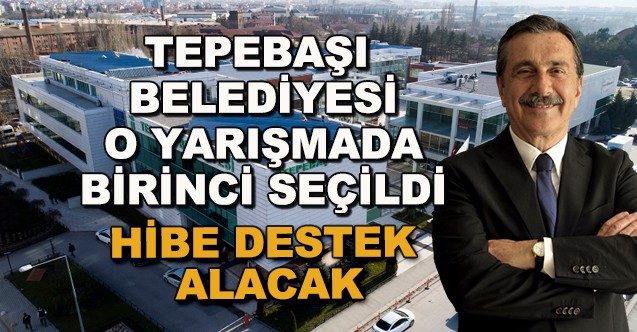 Tepebaşı Belediyesi O Yarışmada Birinci Seçildi... Hibe Destek Alacak